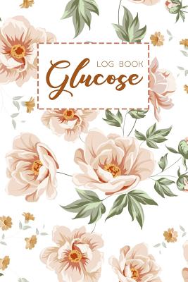 Glucose Log Book: Diabetes Log Book, Blood Sugar Log Book, Glucose Monitoring. 52 Weeks Daily Readings. Before & After for Breakfast, Lunch, Dinner, Snacks, Bedtime. with Daily Notes