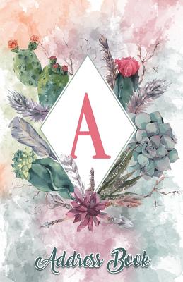 Address Book: Large Print Personalized with the Letter a Design, 5.5 X 8.5 Organize Addresses, Phone Numbers and Emails of Family, Friends and Contacts. Great Gift for Succulents, Cacti and Flower Lovers