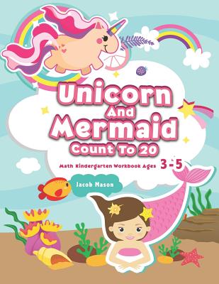 Unicorn And Mermaid Count To 20: Math Kindergarten Workbook Ages 3-5