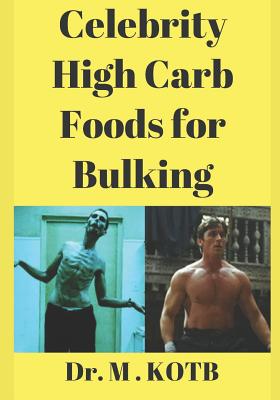 C&#1077;l&#1077;br&#1110;t&#1091; H&#1110;gh Carb F&#1086;&#1086;d&#1109; for Bulk&#1110;ng: The 4 W&#1077;&#1077;k Bulk&#1110;ng Tr&#1072;n&#1109;f&#1086;rm&#1072;t&#1110;&#1086;n Diet: Th&#1077; STEP-BY-STEP &#1088;r&#1086;gr&#1072;m OF HOW TO BUILD MORE MUSCLE MASS Fast