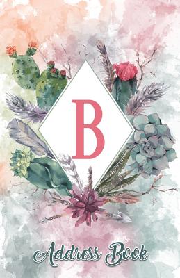 Address Book: Large Print Personalized Letter B Design, 5.5 X 8.5 Organize Addresses, Phone Numbers, Emails - Great Gift for Succulents, Cacti and Flower Lovers