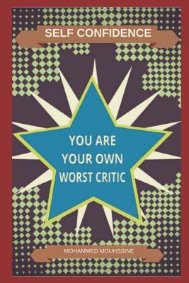 Self Confidence: You Are Your Own Worst Critic
