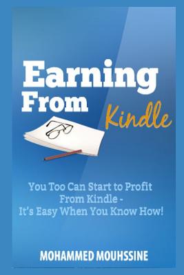 Earning from Kindle: You Too Can Start to Profit from Kindle - It