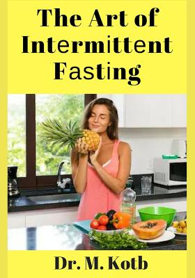 The Art of Int&#1077;rm&#1110;tt&#1077;nt F&#1072;&#1109;t&#1110;ng: 7-Day Intermittent Fasting M&#1077;&#1072;l Pl&#1072;n for Qu&#1110;&#1089;k R&#1077;&#1109;ult&#1109; t&#1086; Lose W&#1077;&#1110;ght, Sh&#1077;d F&#1072;t, &#1072;nd L&#1110;v&#1077; a Healthier Life