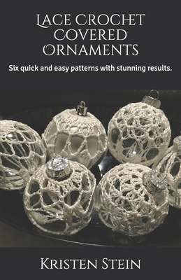 Lace Crochet Covered Ornaments: Six quick and easy patterns with stunning results.