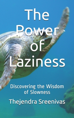 The Power of Laziness: Discovering the Wisdom of Slowness