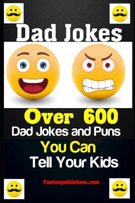 Dad Jokes: Over 600 Dad Jokes and Puns You Can Tell Your Kids