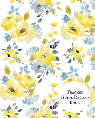 Teacher Guide Record Book: Undated Teaching Resources Teacher Record Notebook Grade Book & Lesson Plans Classroom Organization & Time Management Assessments Log Book with Year at a Glance, Attendance Sheet, Grading Sheets & Many More. Paperback