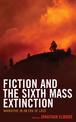 Fiction and the Sixth Mass Extinction: Narrative in an Era of Loss