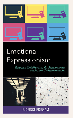 Emotional Expressionism: Television Serialization, the Melodramatic Mode, and Socioemotionality
