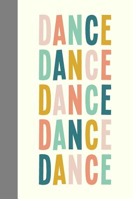 Dance: 6 X 9, 120 Pages Dot Grid Notebook for Dancers, Dance Teachers, and Choreographers