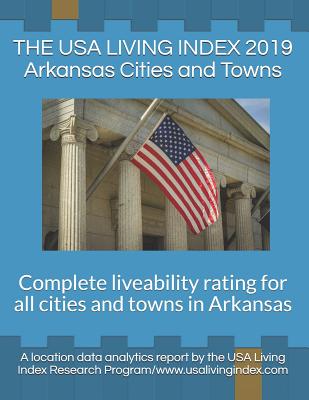 The USA Living Index 2019 Arkansas Cities and Towns: Complete Liveability Rating for All Cities and Towns in Arkansas