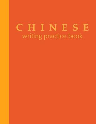 Chinese Writing Practice Book: 8 1/2 X 11 Orange and Yellow Notebook with 120 Pages of Tian Zi GE Paper for Practicing Chinese Characters