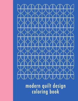 Modern Quilt Design Coloring Book: 50 Unique Geometric Patterns Waiting for You to Add Your Creative Expression