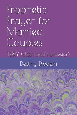 Prophetic Prayer for Married Couples: TERRY (cloth and harvester)