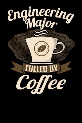 Engineering Major Fueled by Coffee: Funny 6x9 Notebook for University and College Students