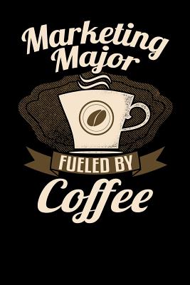 Marketing Major Fueled by Coffee: Funny 6x9 Notebook for University and College Students