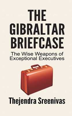 The Gibraltar Briefcase: The Wise Weapons of Exceptional Executives