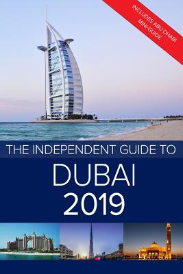 The Independent Guide to Dubai 2019: Includes Abu Dhabi mini-guide