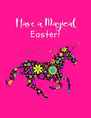 Have a Magical Easter!: Beautiful Floral Magical Unicorn Sketchbook & Sticker Book, Activity Book for Girls and Kids - Young Artists Large Notebook