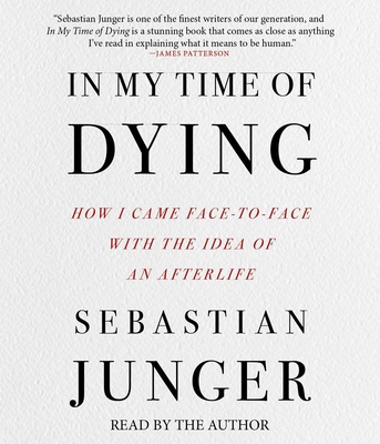 In My Time of Dying: How I Came Face to Face with the Idea of an Afterlife