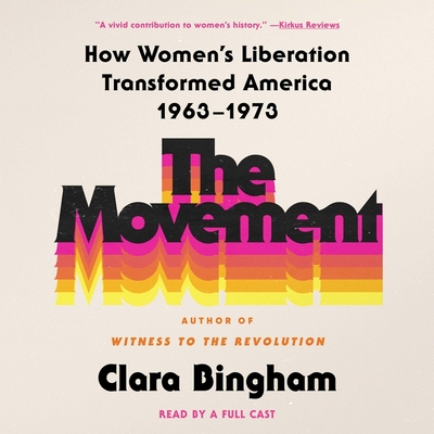 The Movement: How Women's Liberation Transformed America 1963-1973