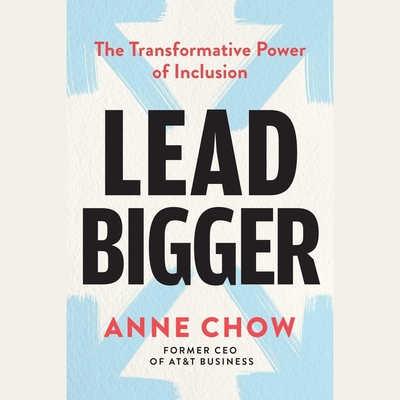 Lead Bigger: The Transformative Power of Inclusion