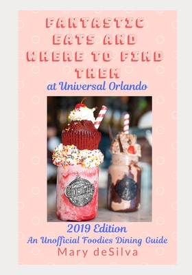 Fantastic Eats and Where to Find Them at Universal Orlando 2019 Edition: An Unofficial Foodie's Dining Guide