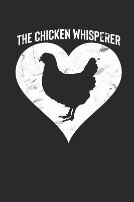 The Chicken Whisperer: Funny Poultry Farmer Notebook (6x9)