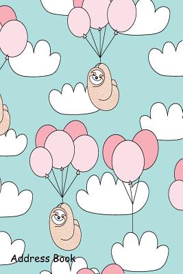 Address Book: For Contacts, Addresses, Phone, Email, Note, Emergency Contacts, Alphabetical Index with Cute Sloth Balloons