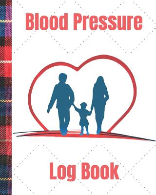 Blood Pressure Log/Blood Pressure Record Book (104 Pages): Health Monitor Tracking Blood Pressure, Weight, Heart Rate, Daily Activity, Notes (Dose of the Drug), Monthly Trend of BP (Useful Charts)