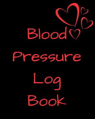 Blood Pressure Log Book/Blood Pressure Recording Book (104 Pages): Health Monitor Tracking Blood Pressure, Weight, Heart Rate, Daily Activity, Notes (Dose of the Drug), Monthly Trend of BP (Useful Charts)