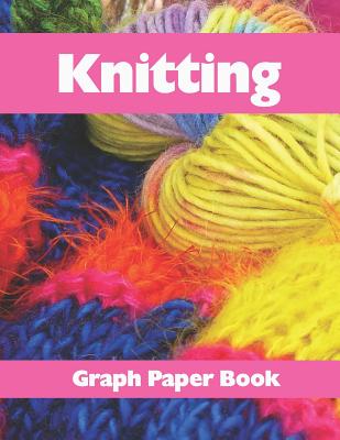 Knitting Graph Paper Book: Design Your Knitting Patterns with This 8.5x11 Inches 120 Pages 2:3 Ratio Knitters Graph Paper Book