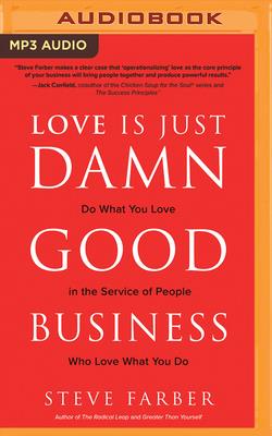 Love Is Just Damn Good Business: Do What You Love in the Service of People Who Love What You Do