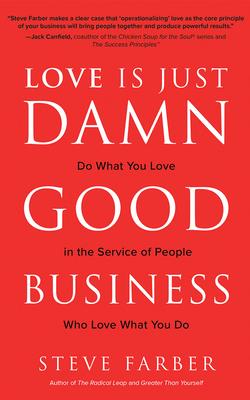 Love Is Just Damn Good Business: Do What You Love in the Service of People Who Love What You Do