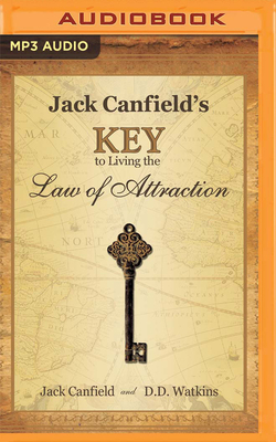 Jack Canfield's Key to Living the Law of Attraction: A Simple Guide to Creating the Life of Your Dreams