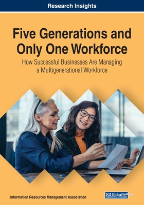 Five Generations and Only One Workforce: How Successful Businesses Are Managing a Multigenerational Workforce