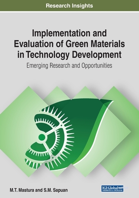 Implementation and Evaluation of Green Materials in Technology Development: Emerging Research and Opportunities