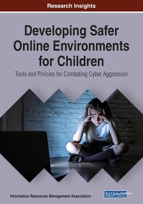 Developing Safer Online Environments for Children: Tools and Policies for Combatting Cyber Aggression