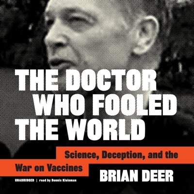 The Doctor Who Fooled the World Lib/E: Science, Deception, and the War on Vaccines