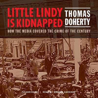 Little Lindy Is Kidnapped Lib/E: How the Media Covered the Crime of the Century