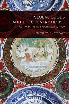Global Goods and the Country House: Comparative Perspectives, 1650-1800