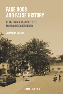 Fake Gods and False History: Being Indian in a Contested Mumbai Neighbourhood