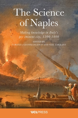 The Science of Naples: Making knowledge in Italy's pre-eminent city, 1500-1800