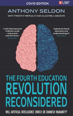 The Fourth Education Revolution: Will Artificial Intelligence Liberate or Infantilise Humanity