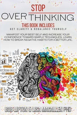 Stop Overthinking: 2 Books in 1: Get Clarity and Rebalance Yourself. Manifest Your Best Self and Increase Your Confidence toward Simple Techniques. Learn How to Break Negative Habits for a Better Life.
