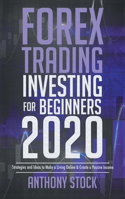 Forex Trading Investing for Beginners 2020: Strategies and Ideas to Make a Living Online & Create a Passive Income