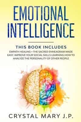 Emotional Intelligence: This Book Includes: Empath Healing + The Sacred Enneagram Made Easy. Improve Your Social Skills Learning How to Analyze the Personality of Other People