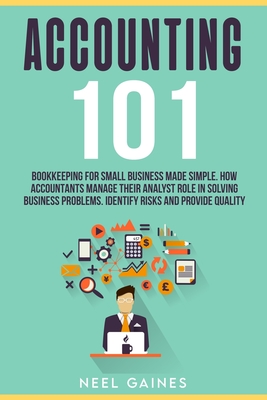 Accounting 101: Bookkeeping for Small Business Made Simple. How Accountants manage their Analyst Role in Solving business problems. Identify risks and provide quality