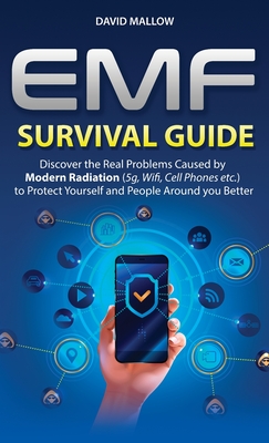 Emf: Survival Guide. Discover the Real Problems Caused by Modern Radiation (5g, Wifi, Cell Phones etc.), to Protect Yourself and People Around you Better